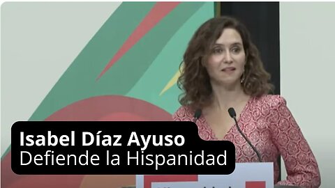 Isabel Díaz Ayuso Defiende la Hispanidad