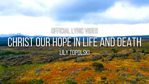 Lily Topolski - Christ Our Hope in Life and Death (Official Lyric Video)