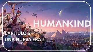 UNA NUEVA ERA!! HUMANKIND - PARTE 5