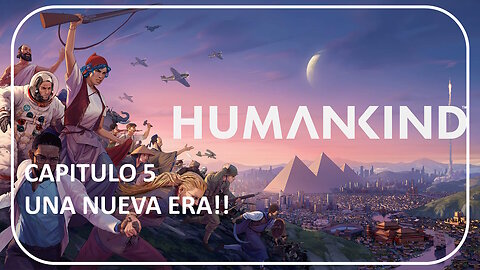 UNA NUEVA ERA!! HUMANKIND - PARTE 5