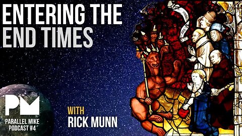 Parallel Mike Podcast Ep4: Entering The End Times with Rick Munn