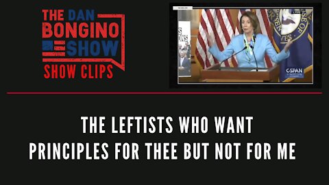 The Leftists Who Want Principles For Thee But Not For Me - Dan Bongino Show Clips