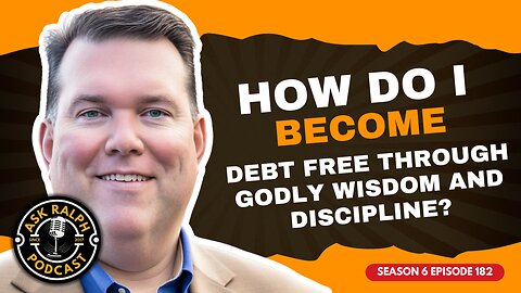 How do I become debt free through Godly wisdom and discipline? | Ask Ralph Podcast