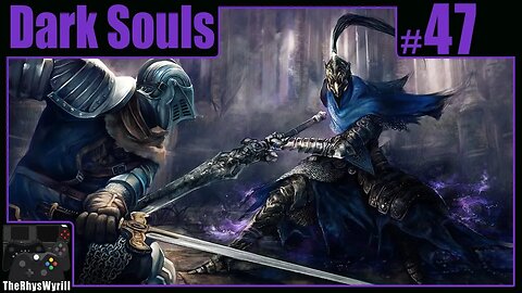 Dark Souls Playthrough | Part 47