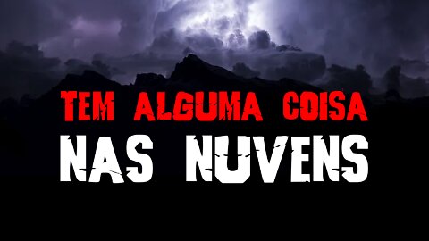 Tem Alguma Coisa nas Nuvens