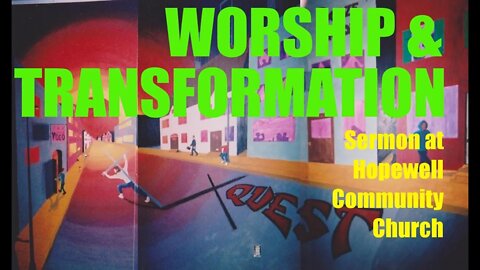 Worship & Transformation: Andrew Rodriguez Sermon at Hopewell Community Church 9/26/21