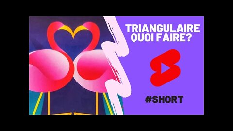 ❤️ Triangulaire, Quoi Faire? #shortvideo