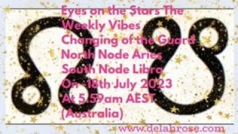 Eyes On The Stars ... weekly vibes July 18th 2023 Our Changing Nodes