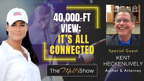 Mel K & Kent Heckenlively | 40,000-ft View: It’s All Connected | 12-29-23