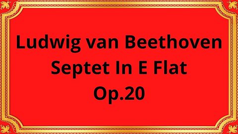 Ludwig van Beethoven Septet In E Flat, Op.20