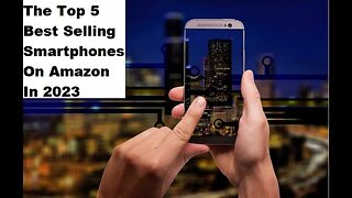 The Top 5 Best Selling Smart Phones On Amazon In 2023