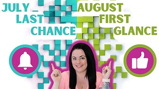 July Last Chance, August First Glance!