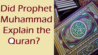 Did Prophet Muhammad Explain the Quran? Introduction to the Quran