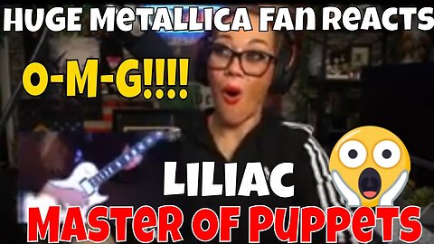 MAJOR METALLICA FAN REACTS- LILIAC "Master Of Puppets" O-M-G