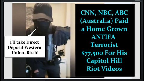 CNN, NBC, ABC (Australia) Paid a Home Grown ANTIFA Terrorist $77,500 For His Capitol Hill Riot Video