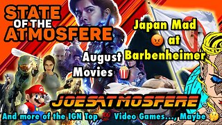 State of the Atmosfere Live! Japan Mad at Barbenheimer, August Movies and IGN Top 100!