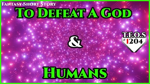 To Defeat A God & Humans | Humans are Space Orcs | HFY | TFOS1204
