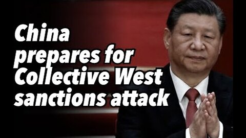 CHINA PREPARES FOR COLLECTIVE WEST SANCTIONS ATTACK