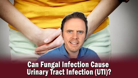 Can Fungal Infection Cause Urinary Tract Infection (UTI)?
