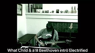What Child and a little Beethoven Electrified: Merry Christmas
