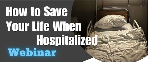 Webinar: How to Save Your Life When Hospitalized