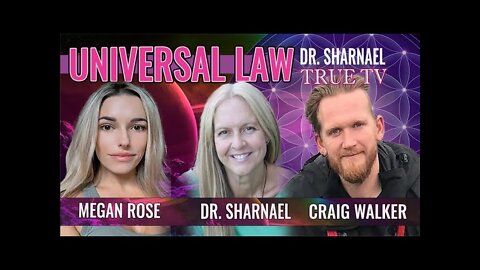 Universal Law Megan Rose, Dr. Sharnael , Craig Walker