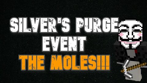 SILVER'S PURGE EVENT WITH THE MOLES!!!