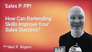 How Can Bartending Skills Improve Your Sales Success? - Neil P. Rogers