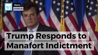 Trump Responds to Manafort Indictment