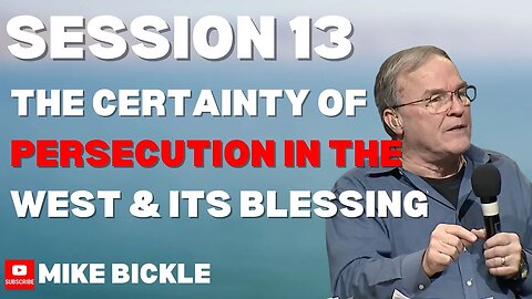 Session 13: The Certainty of Persecution in the West & Its Blessing