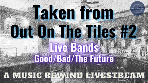 Live Bands - Goods Ones, Bad Ones, Future Ones - From Out On The Tiles #2 - Music Rewind Livestream