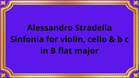 Alessandro Stradella Sinfonia for violin, cello & b c in B flat major