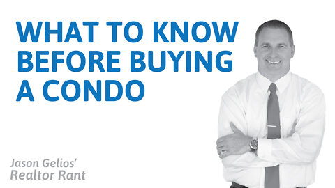 What To Know Before Buying a Condo | Realtor Rant Jason Gelios