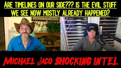 Michael Jaco SHOCKING INTEL ~ Are timelines on our side???