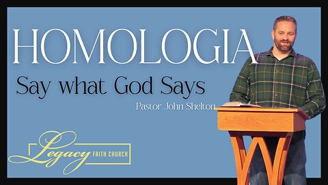 Homologia: Say What God Says! - Pastor John Shelton - 2.27.2024 Tuesday 7:00PM