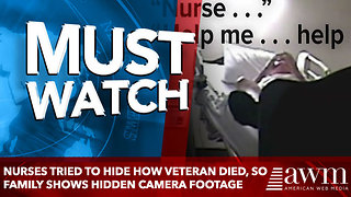 Nurses Tried To Hide How Veteran Died, So Family shows Hidden Camera Footage