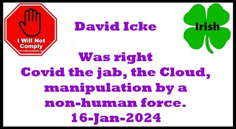 David Icke right about Covid the jab, the Cloud, manipulation by a non-human force 16-Jan-2024