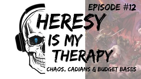 Chaos, Cadians and Budget Bases | Heresy Is My Therapy #012