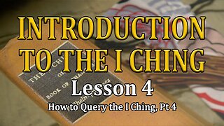 Understanding the I Ching - lesson 4 - How to Query the I Ching pt. 4