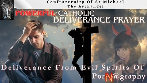 Powerful Prayers- Deliverance From The E$vil Spirits Of PorXography - Catholic Prayer Of Deliverance
