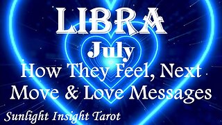 Libra *They'll Make The First Move Gets This Ball Rolling in the Right Direction* July How They Feel