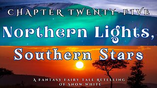 Northern Lights, Southern Stars, Chapter 25 (A Fairy Tale Fantasy Retelling of Snow White)