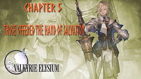 VALKYRIE ELYSIUM - CHAPTER 5 - THOSE OFFERED THE HAND OF SALVATION