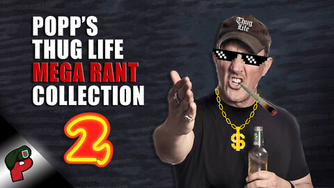 Popp’s Thug Life Mega Rant Collection 2 | Grunt Speak Shorts