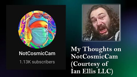 My Thoughts on NotCosmicCam (Courtesy of Ian Ellis LLC) [With Bloopers]