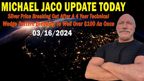 Michael Jaco Update Today: "Michael Jaco Important Update, March 16, 2024"