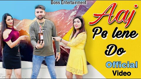 AAJ PEE LENE DO | NAMAN DEV VIJ - WANDANA SHARMA | NEW RAP SONG 2021 | BOSS ENTERTAINMENT