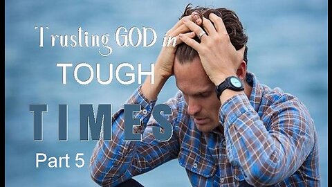 +21 TRUSTING GOD IN TOUGH TIMES, Part 5: Trusting God In A Hostile Land