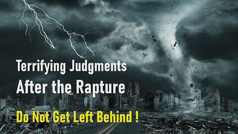 Terrifying Judgments After the Rapture (For Those Left Behind) [mirrored]