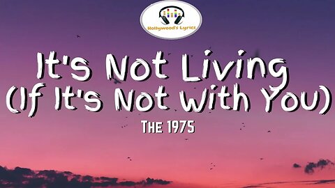 It's Not Living If It's Not With You - The 1975 | Hollywood's Lyrics #76
